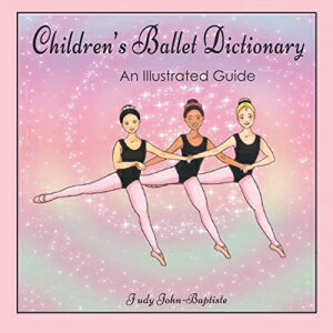 洋書 Children 039 s Ballet Dictionary An Illustrated Guide: Ballet dictionary with pictures for kids, ballet terminology book for kids, ballet terms for kids ... step (Ballet terminology book for children)