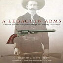 洋書 Hardcover, A Legacy in Arms: American Firearm Manufacture, Design, and Artistry, 1800–1900 (Volume 10) (The Western Legacies Series)