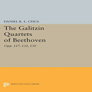 洋書 Paperback, The Galitzin Quartets of Beethoven: Opp. 127, 132, 130 (Princeton Legacy Library)