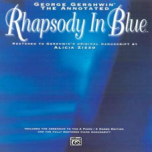 洋書 Alfred Publishing Paperback, The George Gershwin -- The Annotated Rhapsody in Blue: Restored to Gershwin 039 s Original Manuscript by Alicia Zizzo (Advanced Piano)