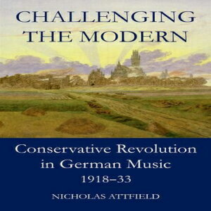 ν Challenging the Modern: Conservative Revolution in German Music, 19...