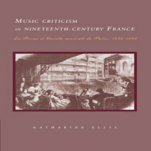 ν Music Criticism in Nineteenth-Century France: La Revue et Gazette Musicale de Paris, 1834-1880