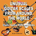 洋書 Unusual Guitar Scales from Around the World: Exotic Guitar Riffs and Licks