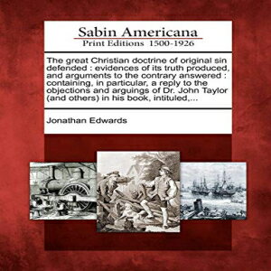 洋書 Paperback, The great Christian doctrine of original sin defended: evidences of its truth produced, and arguments to the contrary answered : containing, in ... (and others) in his book, intituled,...