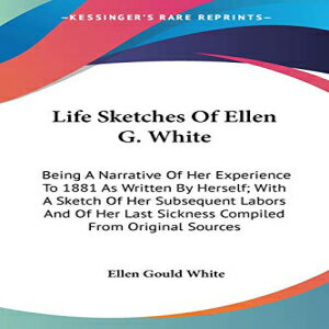 洋書 Paperback, Life Sketches Of Ellen G. White: Being A Narrative Of Her Experience To 1881 As Written By Herself; With A Sketch Of Her Subsequent Labors And Of Her Last Sickness Compiled From Original Sources