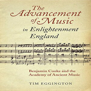 洋書 The Advancement of Music in Enlightenment England: Benjamin Cooke and the Academy of Ancient Music (Music in Britain, 1600-2000)