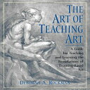 洋書 The Art of Teaching Art: A Guide for Teaching and Learning the Foundations of Drawing-Based Art