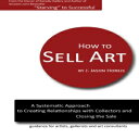 楽天Glomarket洋書 Paperback, How to Sell Art: A Systematic Approach to Creating Relationships with Collectors and Closing the Sale