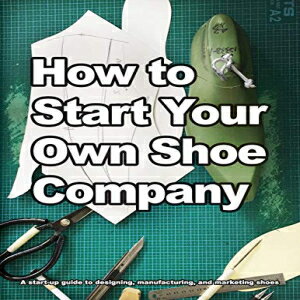 洋書 Paperback, How to Start Your Own Shoe Company: A start-up guide to designing, manufacturing..