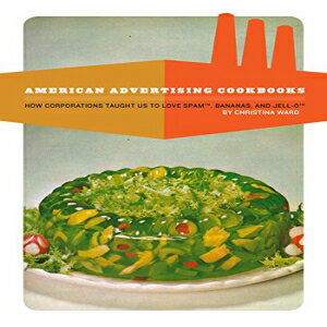 洋書 American Advertising Cookbooks: How Corporations Taught Us to Love Bananas Spam and Jell-O