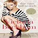 洋書 Beckham, Victoria/ Freeman, Hadley (CON) Paperback, That Extra Half an Inch: Hair, Heels and Everything in Between