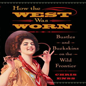 洋書 Paperback, How the West Was Worn: Bustles And Buckskins On The Wild Frontier