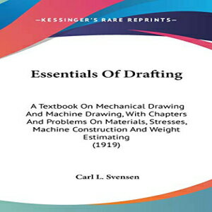 洋書 Hardcover, Essentials Of Drafting: A Textbook On Mechanical Drawing And Machine Drawing, With Chapters And Problems On Materials, Stresses, Machine Construction And Weight Estimating (1919)