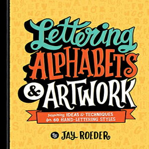 洋書 Paperback, Lettering Alphabets & Artwork: Inspiring Ideas & Techniques for 60 Hand-Lettering Styles