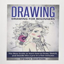 洋書 Paperback, Drawing: Drawing for Beginners:The Best Guide to Learn How to Draw, Sketch, and Doodle like a Pro in a Few Minutes (sketching, pencil drawing, how to draw, doodle, drawing, drawing techniques)