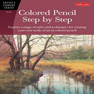 洋書 Colored Pencil Step by Step: Explore a range of styles and techniques for creating your own works of art in colored pencils (Artist 039 s Library)