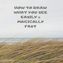 洋書 Paperback, HOW TO DRAW WHAT YOU SEE EASILY & MAGICALLY FAST: This 8.5 x 11 inch 114 page Sketch Book includes a brief 4 page Instruction Section about learning ... success in a relatively brief period of time(3)
