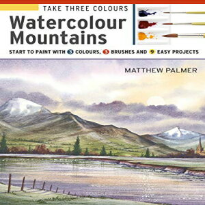 ν Paperback, Take Three Colours: Mountains in Watercolour: Start to t with 3 colours, 3 brushes and 9 easy projects