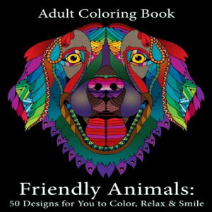 楽天Glomarket洋書 Paperback, Adult Coloring Book: Friendly Animals: 50 Animals for You to Color, Relax & Smile