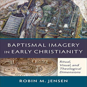 洋書 Baptismal Imagery in Early Christianity: Ritual, Visual, And Theological Dimensions