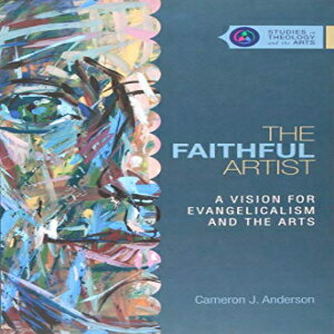 洋書 InterVarsity Press The Faithful Artist: A Vision for Evangelicalism and the Arts (Studies in Theology and the Arts)