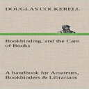 洋書 Cockerell Douglas Bookbinding, and the Care of Books A handbook for Amateurs, Bookbinders & Librarians