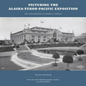 洋書 Picturing the Alaska-Yukon-Pacific Exposition: The Photographs of Frank H. Nowell