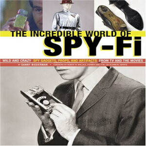 洋書 Paperback, The Incredible World of Spy-Fi: Wild and Crazy Spy Gadgets, Props, and Artifacts from TV and the Movies