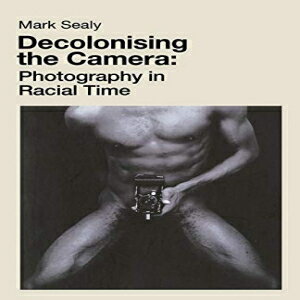 洋書 Paperback, Decolonising the Camera: Photography in Racial Time