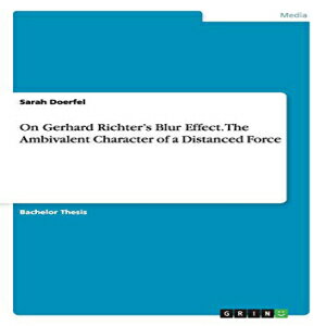 洋書 On Gerhard Richter 039 s Blur Effect. the Ambivalent Character of a Distanced Force