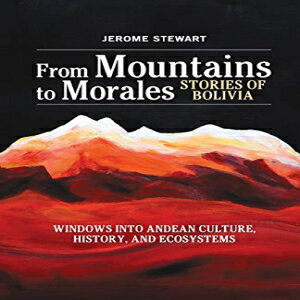 洋書 Paperback, From Mountains to Morales, Stories of Bolivia: Windows Into Andean Culture, History, and Ecosystems