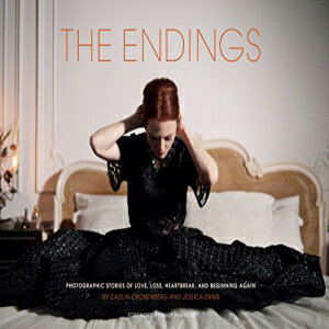 洋書 Hardcover, The Endings: Photographic Stories of Love, Loss, Heartbreak, and Beginning Again (Photography Books, Coffee Table Photo Books, Contemporary Art Books)