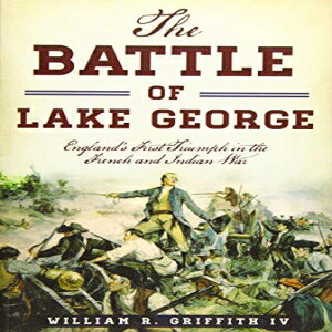 洋書 The History Press Paperback, The Battle of Lake George: England's First Triumph in the French and Indian War (Military)