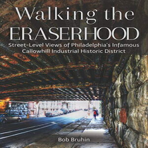 ν Paperback, Walking the Eraserhood: A street-level exploration of Philadelphia's infamous Callowhill Industrial Historic District