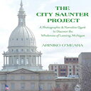 洋書 Hardcover, The City Saunter Project: The Photographic Narrative Quest to Discover the Wholeness of Lansing, Michigan