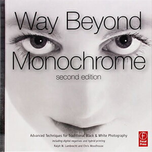 洋書 Hardcover, Way Beyond Monochrome 2e: Advanced Techniques for Traditional Black & White Photography including digital negatives and hybrid printing