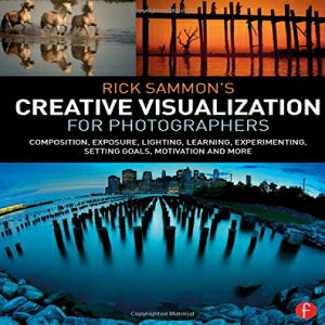 洋書 Paperback, Rick Sammon’s Creative Visualization for Photographers: Composition, exposure, lighting, learning, experimenting, setting goals, motivation and more