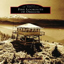 洋書 Arcadia Publishing Paperback, Fire Lookouts of Oregon (Images of America)