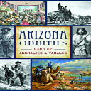 洋書 Arizona Oddities: Land of Anomalies and Tamales (American Legends)