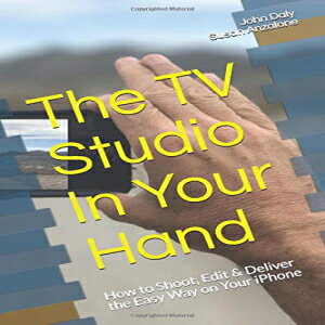 洋書 Paperback, The TV Studio In Your Hand: How to Shoot, Edit & Deliver the Easy Way on Your iPhone (Volume)