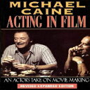 洋書 Michael Caine - Acting in Film: An Actor's Take on Movie Making (The Applause Acting Series) Revised Expanded Edition