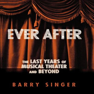 洋書 Ever After: The Last Years of Musical Theater and Beyond (Applause Books)