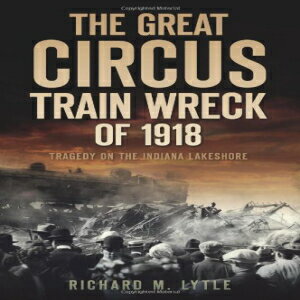 洋書 The Great Circus Train Wreck of 1918: Tragedy on the Indiana Lakeshore (Disaster)