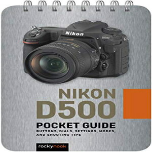 ν Spiral-bound, Nikon D500: Pocket Guide: Buttons, Dials, Settings, M...