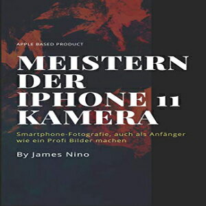 洋書 Paperback, Meistern der iPhone 11 Kamera: Smartphone-Fotografie, auch als Anfänger wie ein Profi Bilder machen (German Edition)