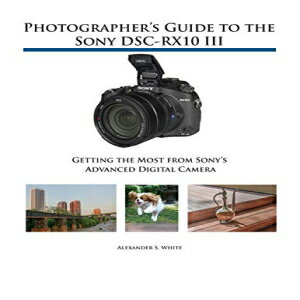 ν Paperback, Photographer's Guide to the Sony DSC-RX10 III: Getting the Most from Sony's Advanced Digital Camera