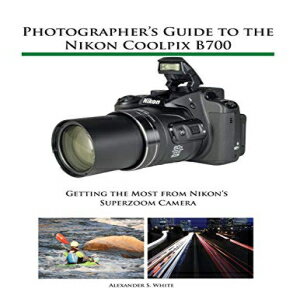 ν Paperback, Photographer's Guide to the Nikon Coolpix B700: Getting the Most from Nikon's Superzoom Camera