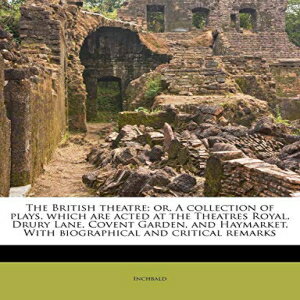 洋書 Paperback, The British theatre; or, A collection of plays, which are acted at the Theatres Royal, Drury Lane, Covent Garden, and Haymarket. With biographical and critical remarks Volume 16