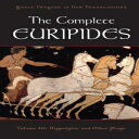 洋書 The Complete Euripides: Volume III: Hippolytos and Other Plays (Greek Tragedy in New Translations)