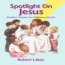 洋書 Paperback, Spotlight on Jesus: Readers 039 Theater for Children 039 s Church